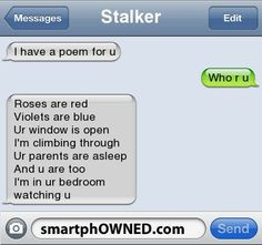 StalkerI have a poem for u | Who r u | Roses are red Violets are blue ...