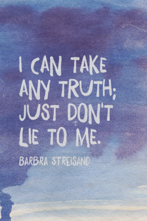 can take any truth just don 39 t lie to me Barbra Streisand