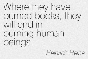 ... Will End In Burning Human Beings. - Heinrich Heine ~ Censorship Quotes
