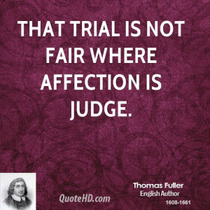 That trial is not fair where affection is judge.