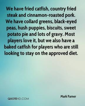 Mark Farner - We have fried catfish, country fried steak and cinnamon ...