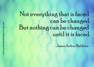 James Arthur Baldwin Quote Not everything that is faced can be changed