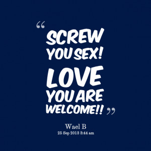 Quotes Picture: screw you beeeeeep! love you are welcome!!