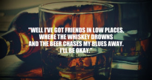 Garth Brooks - Friends in low places.
