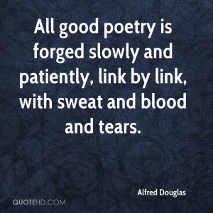 All good poetry is forged slowly and patiently, link by link, with ...