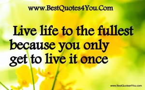 Live Life To The Fullest Quotes With No Regrets