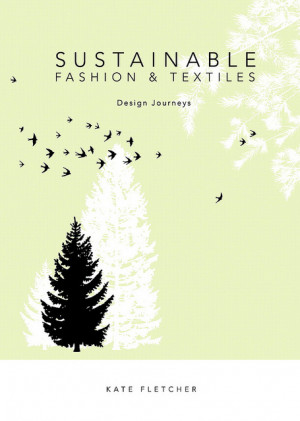 Sustainable Fashion and Textiles: Design Journeys by Kate Fletcher