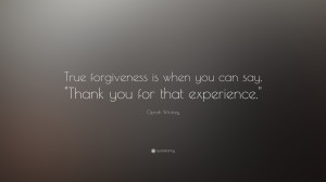 Oprah Winfrey Quote: “True forgiveness is when you can say, 