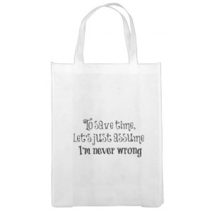 Funny Quote: I'm Never Wrong Grocery Bag