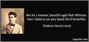 ... have I failed to see your beard full of butterflies. - Federico Garcia