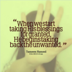 Quotes Picture: when we start taking his blessings for granted, he ...