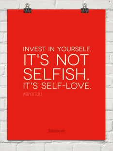 invest in yourself, it's not selfish....