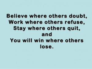 Motivational Quote on Belief: Believe where others doubt work where ...