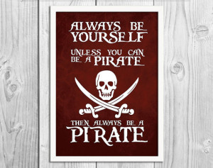 Always Be a Pirate - Pirate Art Print Poster - DIGITAL DOWNLOAD - Wall ...