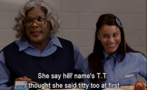 Tagged: Madea, funny, movies, quotes, Tyler Perry,