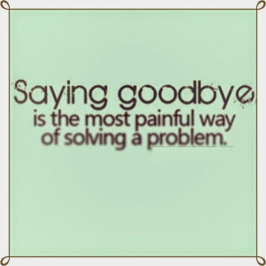 Quotes About Saying Goodbye To Someone You Love Goodbye quotes for him ...