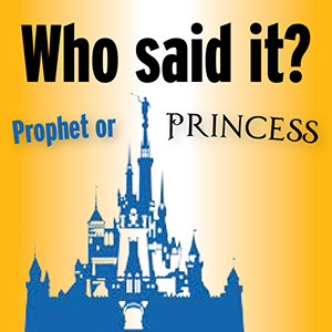 Who said it: Prophet or princess?