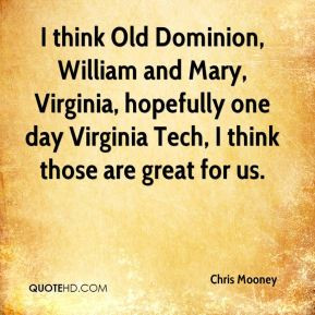think Old Dominion, William and Mary, Virginia, hopefully one day ...