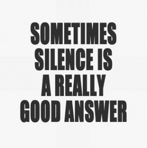 silence can speak louder than the strongest words