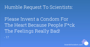 ... Condom For The Heart Because People F*ck The Feelings Really Bad