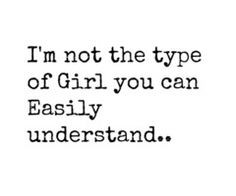 not the type of girl you can easily understand. More
