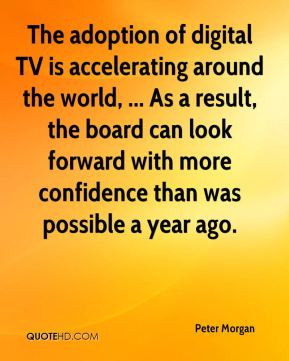 Peter Morgan - The adoption of digital TV is accelerating around the ...
