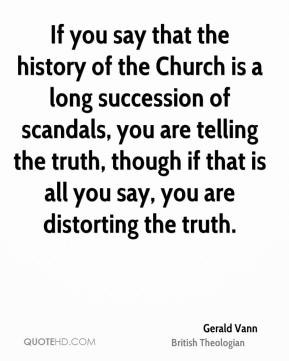 Vann - If you say that the history of the Church is a long succession ...