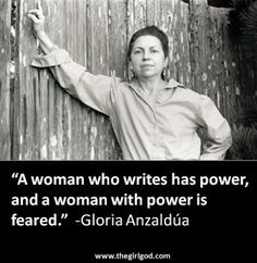 ... and a woman with power is feared gloria anzaldúa more gloria anzaldua