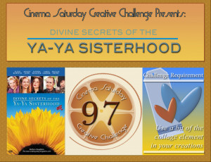 ... Creative Challenge #97 -Divine Secrets of the Ya-Ya Sisterhood