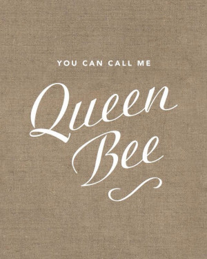 Queen Bee... That's Me...