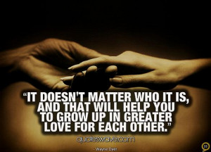 It doesn't matter who it is, and that will help you to grow up in ...