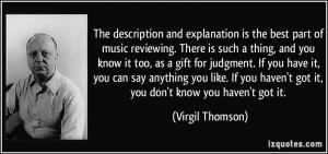 ... haven't got it, you don't know you haven't got it. - Virgil Thomson