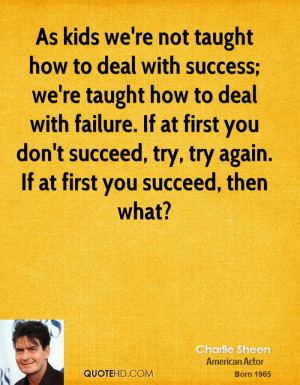 we're not taught how to deal with success; we're taught how to deal ...