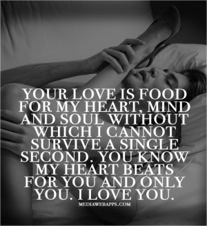 Your love is food for my heart, mind and soul without which I ...