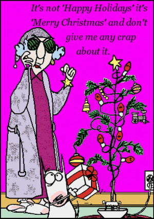 Maxine – It’s Merry Christmas, NOT Happy Holidays!!