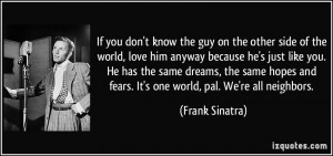 know the guy on the other side of the world, love him anyway because ...