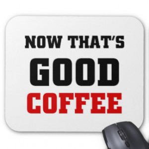 Now that's good coffee mouse pads