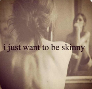 Want To Be Skinny Quotes I just want to be skinny