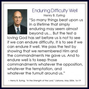 Enduring Difficulty Well - Henry B. Eyring