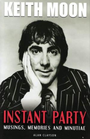 KEITHMOON: INSTANT PARTY: Musings, Memories and Minutiae by Alan ...