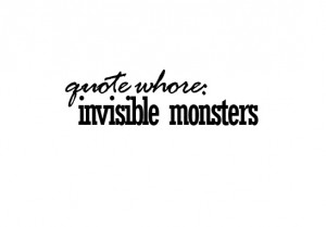 Im Invisible Quotes Now that i'm finished with invisible monsters, i ...