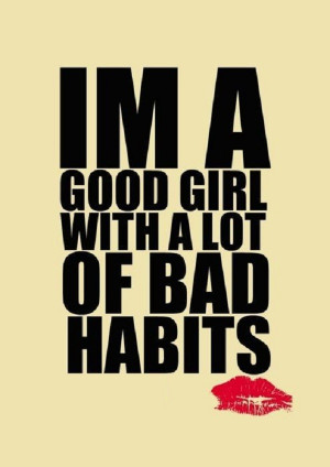 good girl with a lot of bad habits!