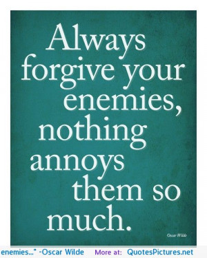 Always forgive your enemies…” -Oscar Wilde motivational ...