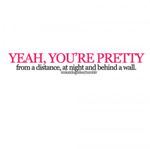 Funny Quote : You’re Pretty.