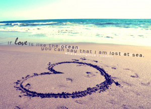 If love is like the ocean, you can say that I am lost at sea