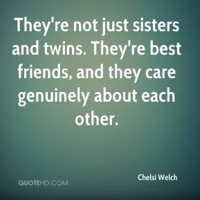 're not just sisters and twins. They're best friends, and they care ...