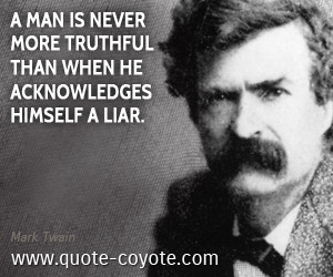 man is never more truthful than when he acknowledges himself a liar