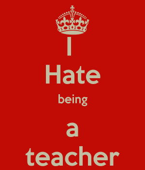 hate-being-a-teacher.png