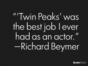 richard beymer quotes twin peaks was the best job i ever had as an ...
