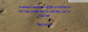 ... hidden in God that a man has to seek him just to find her. -Max Lucado